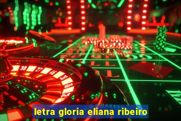 letra gloria eliana ribeiro